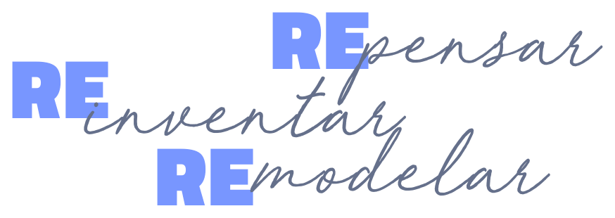 REpensar, REinventar e REmodelar.